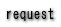 request